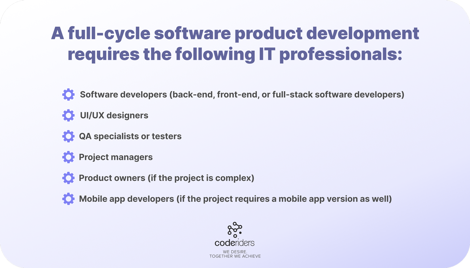 A full cycle software development outsourcing requires hiring various IT professionals starting from front end and back end developers, designers to QA specialists